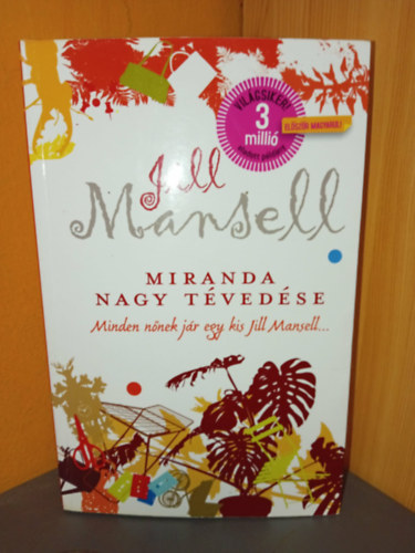 Jill Mansell - Miranda nagy tévedése (Minden nőnek jár egy kis Jill Mansell...)