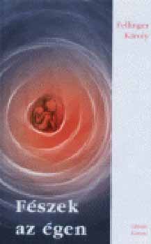 Fellinger K�roly - F�szek az �gen