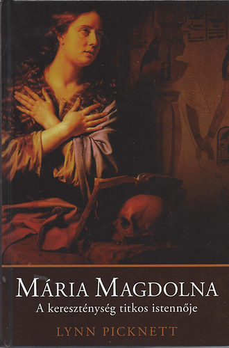 Lynn Picknett - M�ria Magdolna - A kereszt�nys�g titkos istenn�je