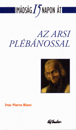 Pierre Blanc - Im�ds�g 15 napon �t - Az arsi pl�b�nossal