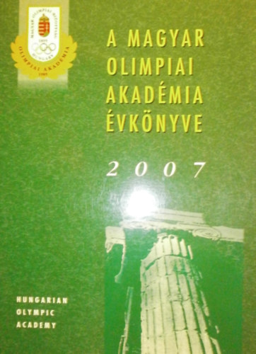 Ivanics Tibor  (szerk.) - A Magyar Olimpiai Akad�mia �vk�nyve 2007