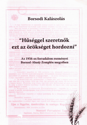 Bede Katalin  (szerk.) - "H�s�ggel szeretn�k ezt az �r�ks�get hordozni" - -Borsodi Kal�szol�s