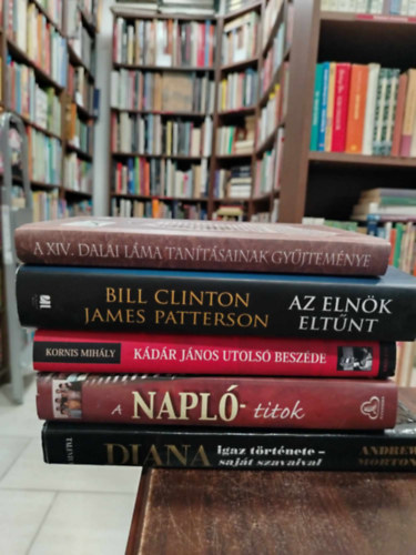 Bill Clinton, Kornis Mih�ly, Andrew Morton, Azur�k-Dorogi-Hadas-M. Kiss James Patterson - K�NYVMENT� AJ�NLAT, 5 db. vegyes tematik�j� k�nyvek. A k�ny�r�let ereje- A XIV. Dalai L�ma tan�t�sainak gy�jtem�nye +Az eln�k elt�nt+ K�d�r J�nos utols� besz�de+ A Napl� titok +Diana