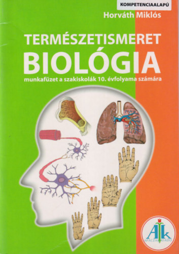 Horv�th Mikl�s - Term�szetismeret - Biol�gia munkaf�zet a szakiskol�k 10. �vfolyama sz�m�ra