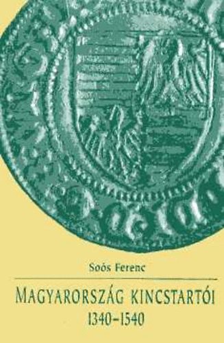 Sos Ferenc - Magyarorszg kincstarti 1340-1540