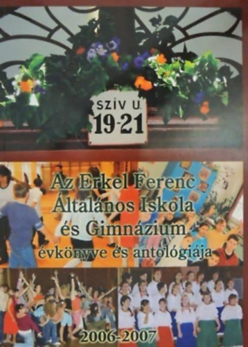 Maksa Katalin  (szerk.) - Az Erkel Ferenc ltalnos Iskola s Gimnzium vknyve s antolgija 2006-2007