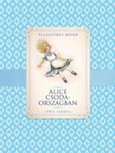 Lewis Carroll - Alice Csodaorsz�gban