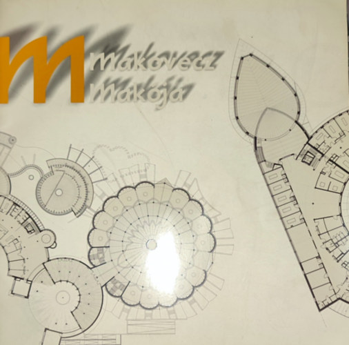 Madar�sz Roland  (szerk.) - Madar�sz Roland (szerk.) - Makovecz Mak�ja