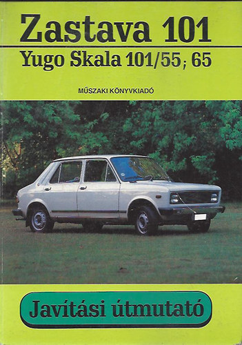 Gy�rfi S�ndor  (m�szaki szerk.) - Zastava 101, Yugo Skala 101/55; 65 - jav�t�si �tmutat�