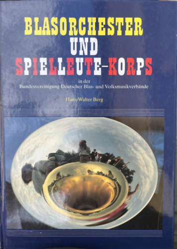 Hans Walter Berg - Blasorchester und Spielleute-Korps in der Bundesvereinigung Deutscher Blas-und Volksmusikverbande