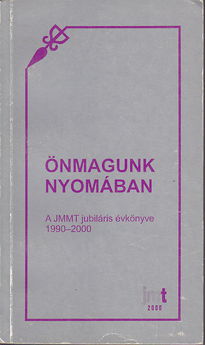 Dr. Bosnyk Istvn  (f- s felels szerkeszt) - nmagunk nyomban A JMMT jubilris vknyve 1990-2000