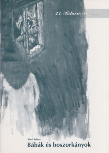 Siteri R�bert - Bihari f�zetek 23. - B�b�k �s boszork�nyok