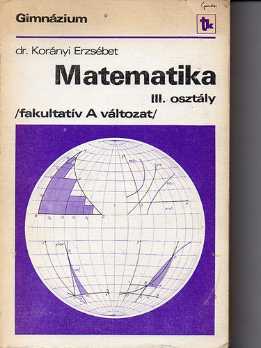 Dr Kor�nyi Erzs�bet - Matematika III. oszt�ly - Gimn�zium (fakultat�v A v�ltozat)