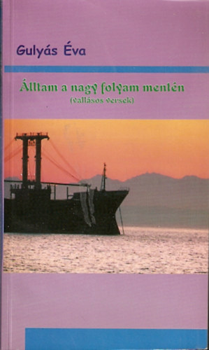 Guly�s �va - �lltam a nagy folyam ment�n (vall�sos versek)