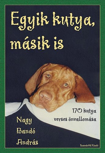 Nagy Bandó András - Egyik kutya, másik is - 170 kutya verses önvallomása