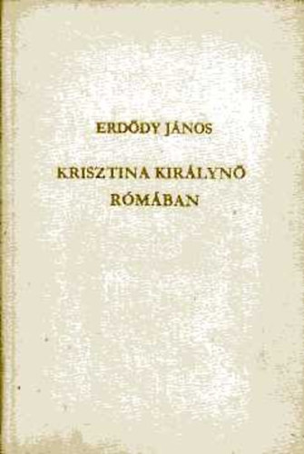 Erd�dy J�nos - Krisztina kir�lyn� R�m�ban