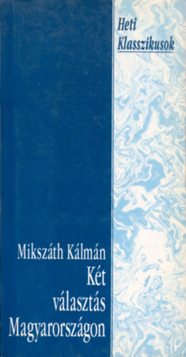 Miksz�th K�lm�n - K�t v�laszt�s Magyarorsz�gon