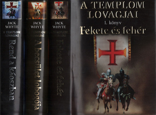 Jack Whyte - A templom lovagjai 1-3. (Fekete és fehér, A becsület lobogója, Rend a káoszban)