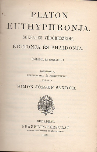 Platon - Platon Euthyphronja, Sokrates v�d�besz�de', Kritonja �s Phaidonja (g�r�g�l �s magyarul)