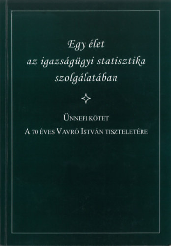 Kovacsics Jzsefn  (felels szerk.) - Egy let az igazsggyi statisztika szolglatban