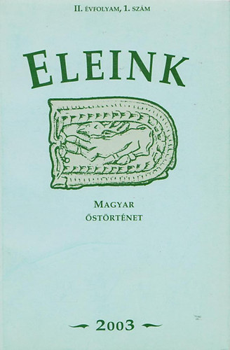 Eleink - Magyar �st�rt�net IV. �vfolyam 1. sz�m 2005