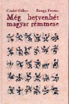 Czak� G�bor; Banga Ferenc - M�g hetvenh�t magyar r�mmese