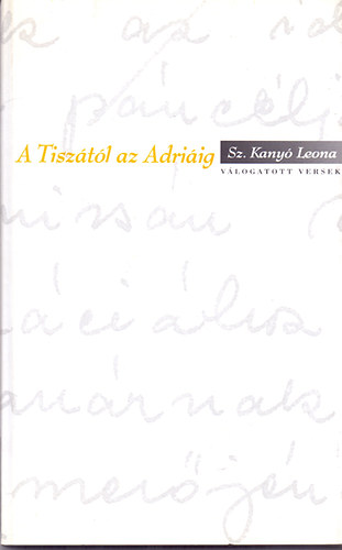 Sz. Kany� Leona - A Tisz�t�l az Adri�ig