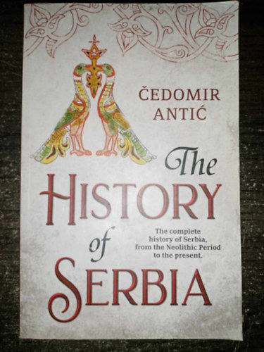 Cedomir Antic - The History of Serbia (The complete history of Serbia, from the Neolithic Period to the present)