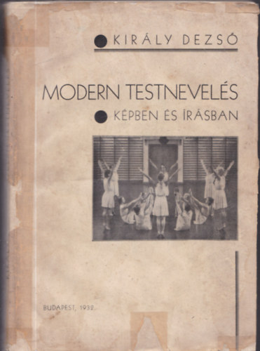 Kir�ly Dezs� - Modern testnevel�s k�pben �s �r�sban (Testnevel�si tanulm�nyutam az �szaki orsz�gokban)