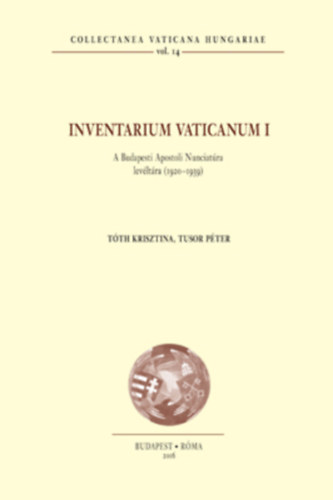 Tusor Pter Tth Krisztina - Inventarium Vaticanum I. - A Budapesti Apostoli Nunciatra levltra (1920-1939)