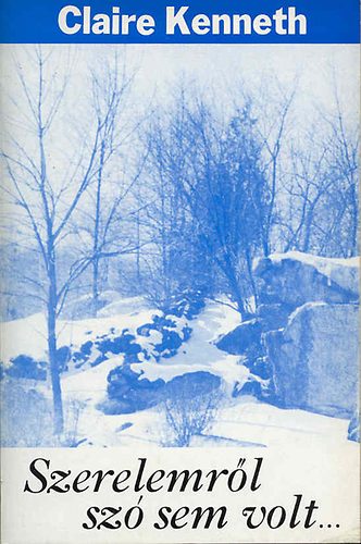 Claire Kenneth - Szerelemről szó sem volt...