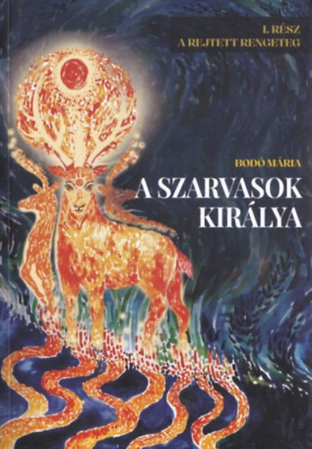 Bod� M�ria - A szarvasok kir�lya I. A Rejtett Rengeteg