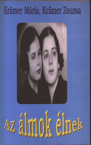 Kramer M�ria - Kramer Zsuzsa - Az �lmok �lnek