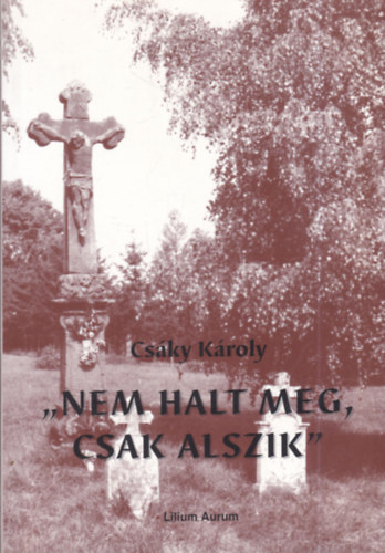Csáky Károly - Nem halt meg, csak alszik