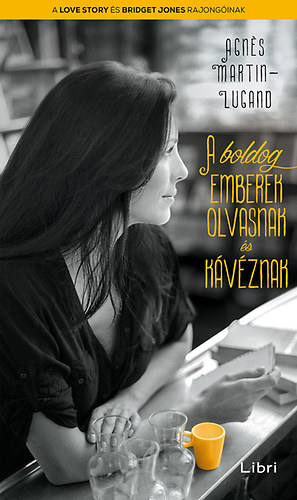 Agnés Martin-Lugand - A boldog emberek olvasnak és kávéznak