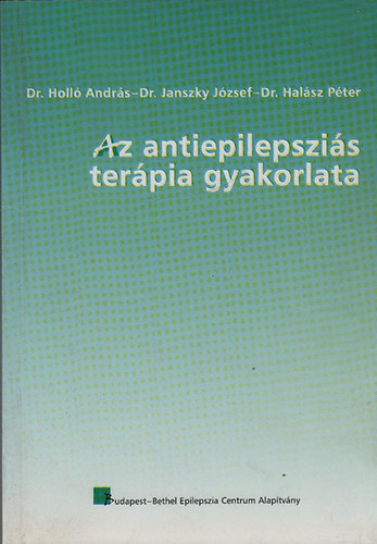 Holl� Andr�s Dr.; Janszky J�zsef Dr.; Dr. Hal�sz P�ter - Az antiepilepszi�s ter�pia gyakorlata