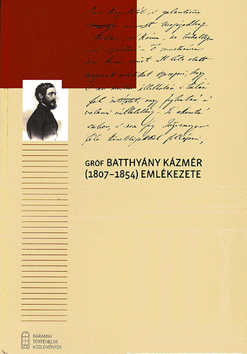 dor Imre; Rozs Andrs  (szerk.) - Grf Batthyny Kzmr (1807-1854) emlkezete