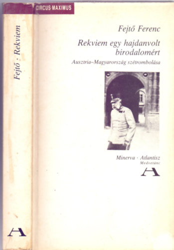Fejt� Ferenc - Rekviem egy hajdanvolt birodalom�rt - Ausztria-Magyarorsz�g sz�trombol�sa ( Atlantisz / Minerva)