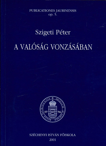 Szigeti Péter - A valóság vonzásában (Jogelméleti és politikaelméleti tanulmányok)