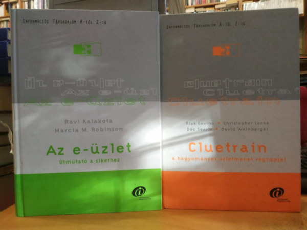 Marcia M. Robinson, Rick Levine, Christopher Locke, Doc Searls, David Weinberger Ravi Kalakota - 2 db Informcis Trsadalom A-tl Z-ig: Az e-zlet (tmutat a sikerhez) + Cluetrain (A hagyomnyos zletmenet vgnapjai)