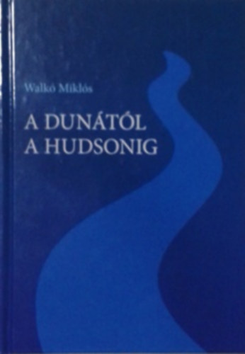 Walk� Mikl�s - A Dun�t�l a Hudsonig