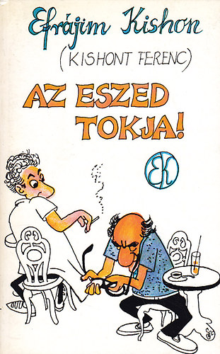 Efr�jim Kishon (Kishont Ferenc) - Az eszed tokja!