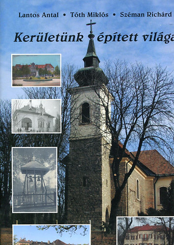 Tóth Miklós, Szémann Richárd Lantos Antal - Kerületünk épített világa - Budapest XVI. kerülete