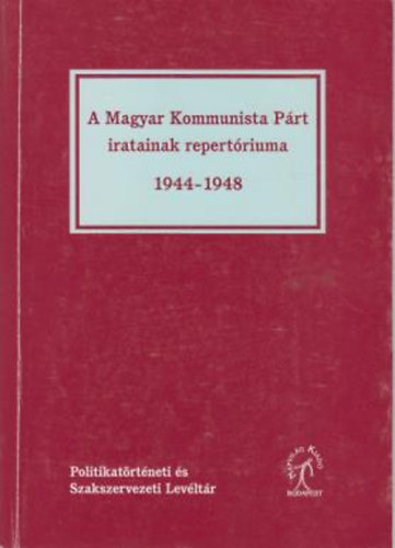 A magyar kommunista prt iratainak repertriuma 1944-1948