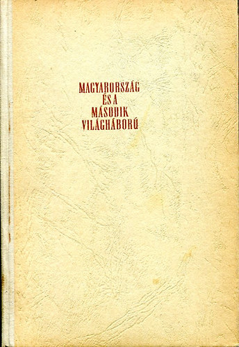 �d�m-Juh�sz-Kerekes - Magyarorsz�g �s a m�sodik vil�gh�bor�