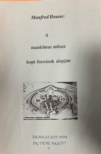 Manfred Heuser - A manicheus m�tosz kopt forr�sok alapj�n (k�l�nlenyomat)