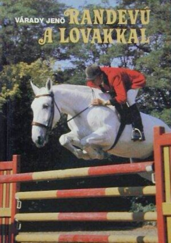 Sal�nki Mikl�s  V�rady Jen� (lektor) - Randev� a lovakkal - A l�var�zs, D�jugrat�s (Jumping off), D�jlovagl�s, Military, T�vlovagl�s, Lovastorna, Fogathajt�s, Vil�gversenyek, lovassz�vets�gek