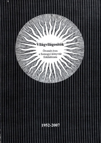 T�th B�la - Vil�gvil�gos�t�k  �tven �ves a Somogyi-k�nyvt�r fi�kh�l�zata 1952-2007