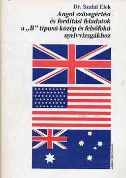 Dr. Szalai Elek - Angol szvegrtsi s fordtsi feladatok a "B" tpus kzp s...