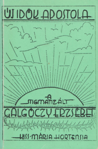 S�pos  Gyula (S.) - A stigmatiz�lt Galg�czy Erzs�bet �lete �s misztik�ja